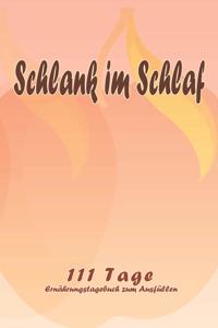 Schlank im Schlaf - 111 Tage Ernährungstagebuch zum Ausfüllen