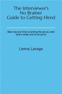 Interviewer's No Brainer Guide to Getting Hired