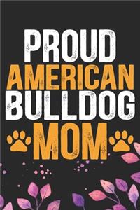 Proud American Bulldog Mom: Cool American Bulldog Dog Journal Notebook - American Bulldog Puppy Lover Gifts - Funny American Bulldog Dog Notebook - American Bulldog Owner Gifts