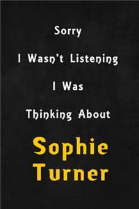 Sorry I wasn't listening, I was thinking about Sophie Turner