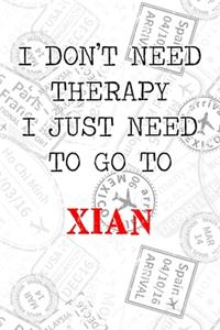 I Don't Need Therapy I Just Need To Go To Xian