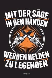 Mit der Säge in den Händen Werden Helden zu Legenden - Notizbuch