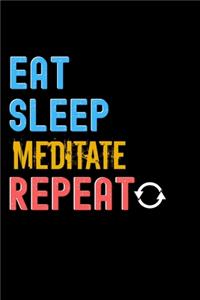 Eat, Sleep, Meditate, Repeat Notebook - Meditate Funny Gift