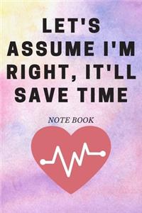 Let's assume I'm Right, It'll Save Time