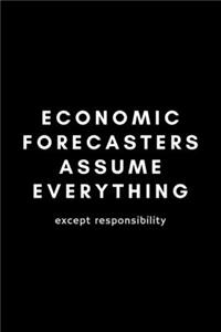 Economic Forecasters Assume Everything Except Responsibility