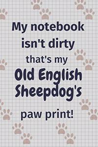 My notebook isn't dirty that's my Old English Sheepdog's paw print!