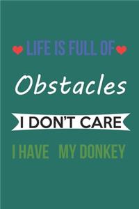 Life Is Full of Obstacles Idon't Care I Have My Donkey