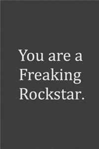 You are a Freaking Rockstar.