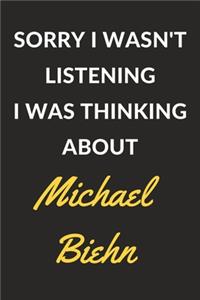 Sorry I Wasn't Listening I Was Thinking About Michael Biehn