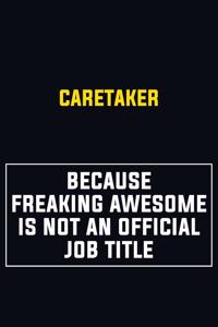 Caretaker Because Freaking Awesome Is Not An Official Job Title