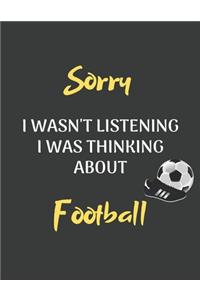 Sorry I Wasn't Listening I Was Thinking About Football