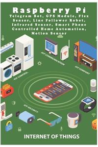 Raspberry Pi Telegram Bot, GPS Module, Flex Sensor, Line Follower Robot, Infrared Sensor, Smart Phone Controlled Home Automation, Motion Sensor