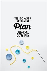 Yes I do have a Retirement Plan I plan on Sewing: funny notebook and journal Wide Ruled 6x9 120 Pages.