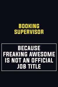 Booking supervisor Because Freaking Awesome Is Not An Official Job Title