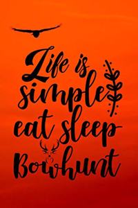 Life Is Simple Eat Sleep Bowhunt