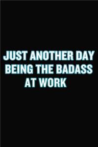 Just Another Day Being The Badass At Work: Funny Notebook For Coworkers / Colleagues / Bosses / Managers - Sarcastic Office Journals Gifts ( Blank Lined Paperback )