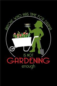 Any One Who Has Time For Drama Is Not Gardening Enough
