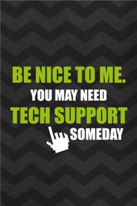 Be Nice To Me. You May Need Tech Support Someday