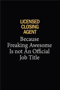 Licensed closing agent Because Freaking Awesome Is Not An Official Job Title