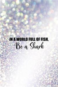 In a World Full Of Fish, Be A Shark