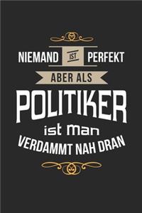 Niemand ist perfekt aber als Politiker ist man verdammt nah dran