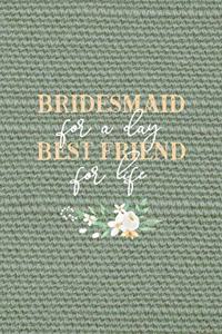 Bridesmaid For A Day Best Friend For Life