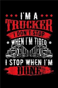 I'm a trucker I don't stop when I'm tired I stop when I'm done