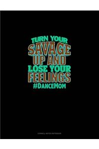 Turn Your Savage Up And Lose Your Feelings #DanceMom