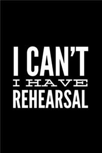 I Can't I Have Rehearsal