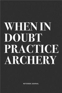 When In Doubt Practice Archery