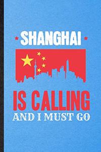 Shanghai Is Calling and I Must Go