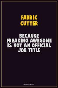 Fabric Cutter, Because Freaking Awesome Is Not An Official Job Title