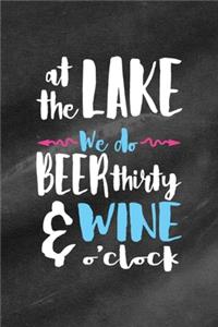 At The Lake We Do Beer Thirty & Wine O'Clock