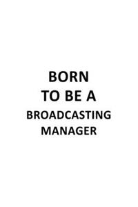 Born To Be A Broadcasting Manager