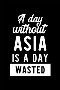 A Day Without Asia Is A Day Wasted