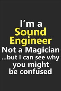 I'm a Sound Engineer Not A Magician But I Can See Why You Might Be Confused