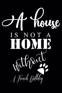 A House is not a home without a French Bulldog