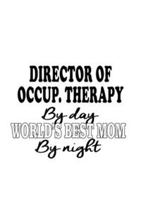 Director Of Occup. Therapy By Day World's Best Mom By Night