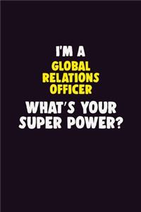 I Am A Global Relations Officer, What's Your Super Power?