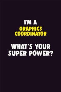 I'M A Graphics coordinator, What's Your Super Power?