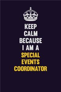 Keep Calm Because I Am A Special Events Coordinator
