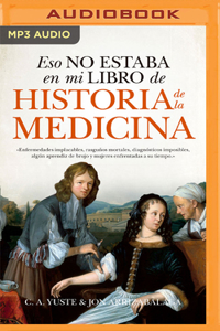 Eso No Estaba En Mi Libro de Historia de la Medicina (Narración En Castellano)