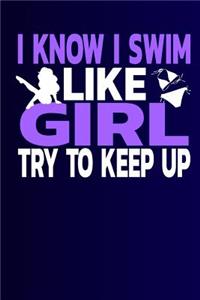 I Know I Swim Like a Girl Try to Keep Up: Notebook - Journal - Diary - 110 Lined Page