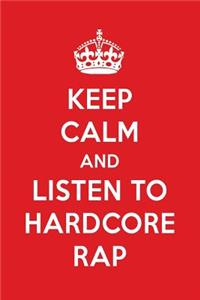 Keep Calm and Listen to Hardcore Rap: Hardcore Rap Designer Notebook