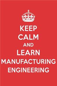Keep Calm and Learn Manufacturing Engineering: Manufacturing Engineering Designer Notebook