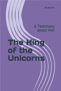 The King of the Unicorns: A Testimony about Him