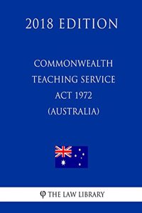 Commonwealth Teaching Service Act 1972 (Australia) (2018 Edition)