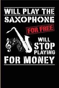 I Will Play The Saxophone For Free Will Stop Playing For Money