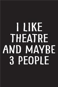 I Like Theatre and Maybe 3 People