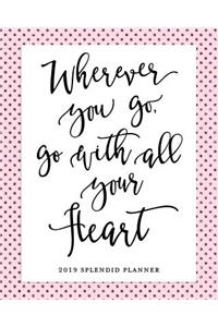 Wherever You Go, Go with All Your Heart 2019 Splendid Planner